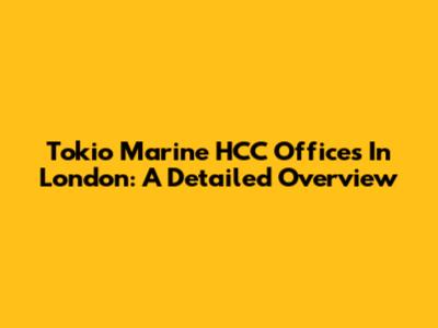 Tokio Marine HCC Offices In London: A Detailed Overview