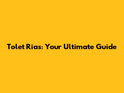 Tolet Rias: Your Ultimate Guide
