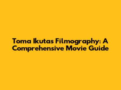 Toma Ikuta's Filmography: A Comprehensive Movie Guide
