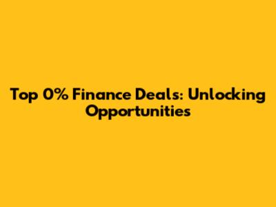 Top 0% Finance Deals:  Unlocking Opportunities