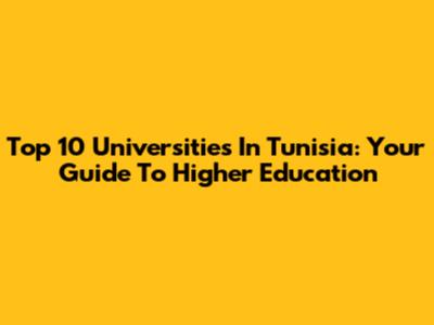 Top 10 Universities In Tunisia: Your Guide To Higher Education