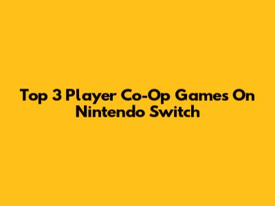 Top 3 Player Co-Op Games On Nintendo Switch