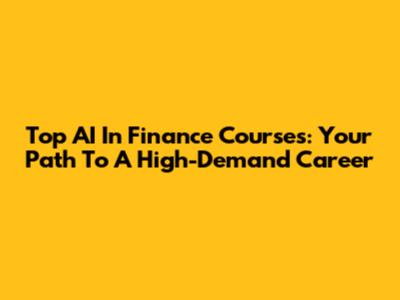 Top AI In Finance Courses: Your Path To A High-Demand Career