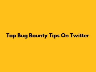 Top Bug Bounty Tips On Twitter