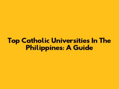 Top Catholic Universities In The Philippines: A Guide