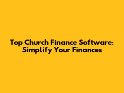 Top Church Finance Software: Simplify Your Finances