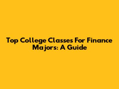Top College Classes For Finance Majors: A Guide