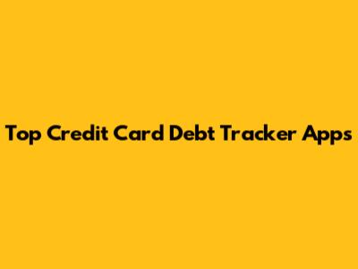 Top Credit Card Debt Tracker Apps