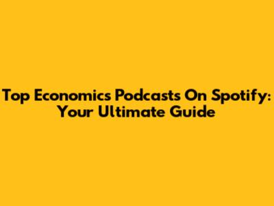 Top Economics Podcasts On Spotify: Your Ultimate Guide