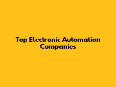 Top Electronic Automation Companies