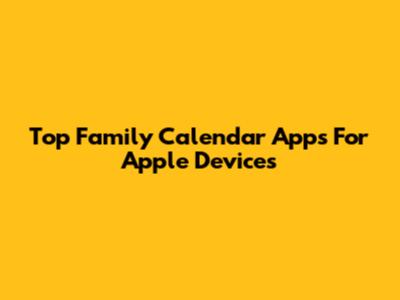 Top Family Calendar Apps For Apple Devices