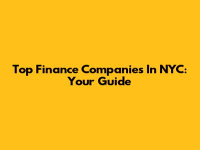 Top Finance Companies In NYC: Your Guide
