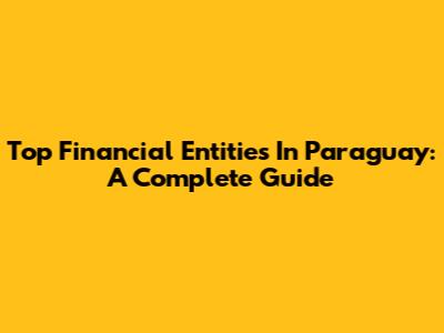 Top Financial Entities In Paraguay: A Complete Guide