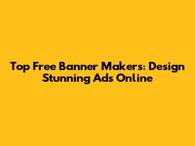 Top Free Banner Makers: Design Stunning Ads Online
