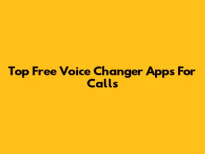 Top Free Voice Changer Apps For Calls