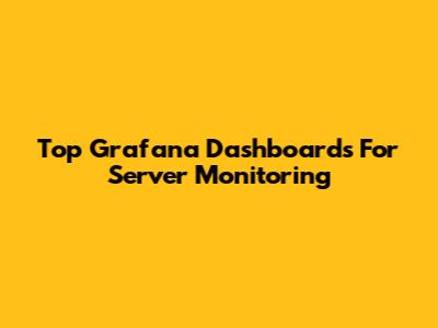 Top Grafana Dashboards For Server Monitoring