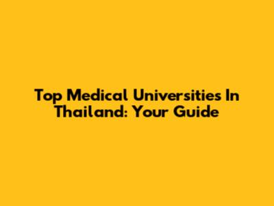 Top Medical Universities In Thailand: Your Guide