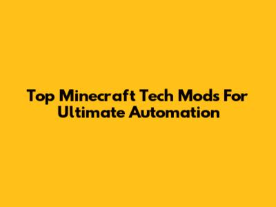 Top Minecraft Tech Mods For Ultimate Automation