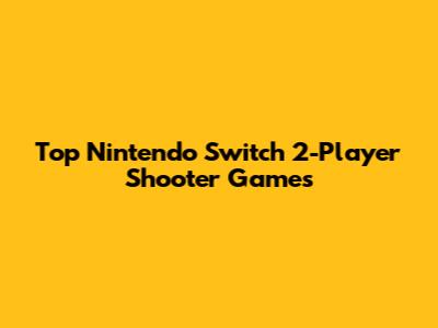 Top Nintendo Switch 2-Player Shooter Games
