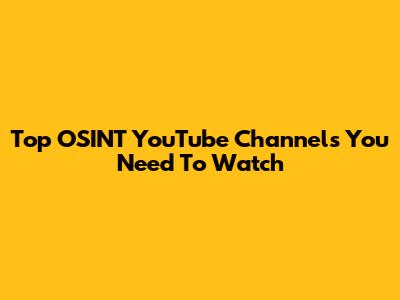 Top OSINT YouTube Channels You Need To Watch