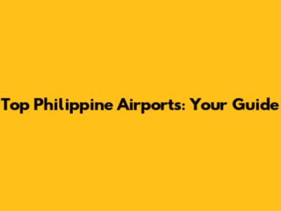 Top Philippine Airports: Your Guide