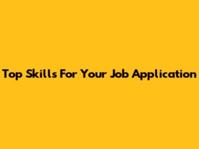Top Skills For Your Job Application