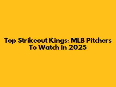 Top Strikeout Kings: MLB Pitchers To Watch In 2025
