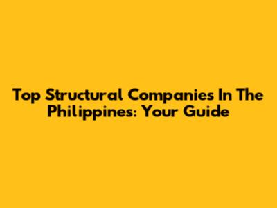 Top Structural Companies In The Philippines: Your Guide