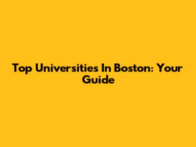 Top Universities In Boston: Your Guide