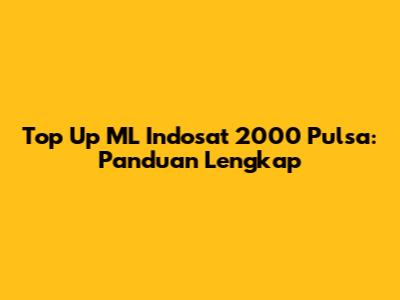 Top Up ML Indosat 2000 Pulsa: Panduan Lengkap