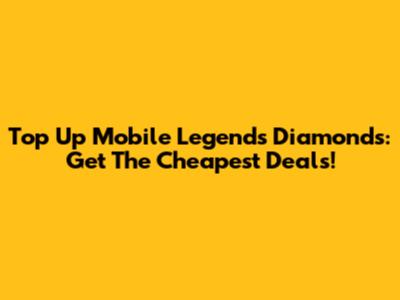 Top Up Mobile Legends Diamonds: Get The Cheapest Deals!