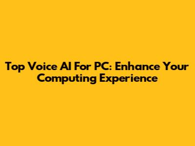Top Voice AI For PC: Enhance Your Computing Experience