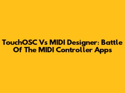 TouchOSC Vs MIDI Designer: Battle Of The MIDI Controller Apps