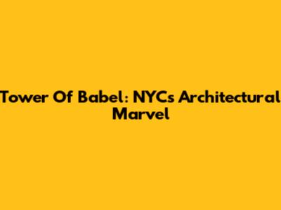 Tower Of Babel: NYC's Architectural Marvel