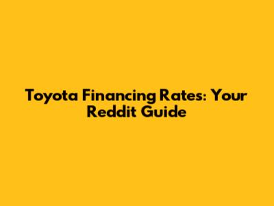 Toyota Financing Rates: Your Reddit Guide