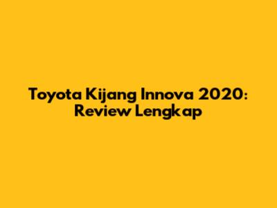 Toyota Kijang Innova 2020: Review Lengkap