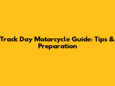 Track Day Motorcycle Guide: Tips & Preparation
