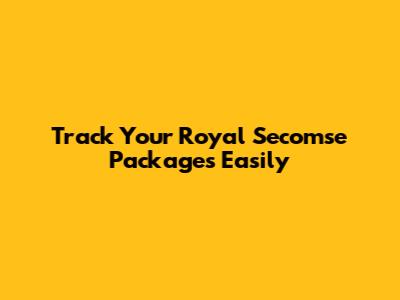 Track Your Royal Secomse Packages Easily