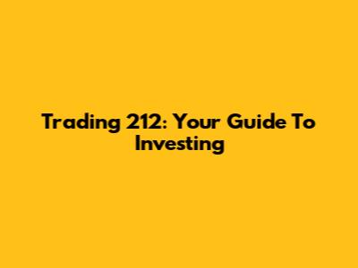 Trading 212: Your Guide To Investing