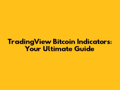 TradingView Bitcoin Indicators: Your Ultimate Guide