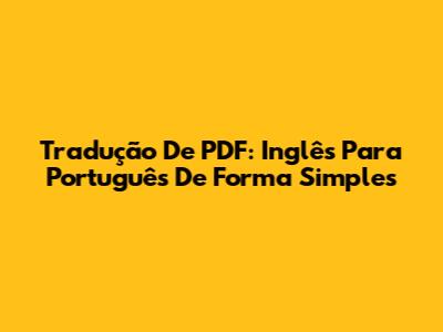 Tradução De PDF: Inglês Para Português De Forma Simples