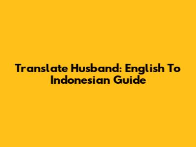 Translate Husband: English To Indonesian Guide