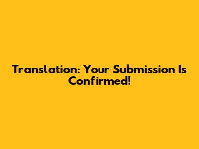 Translation: Your Submission Is Confirmed!
