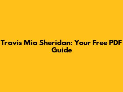 Travis Mia Sheridan: Your Free PDF Guide