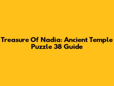 Treasure Of Nadia: Ancient Temple Puzzle 38 Guide