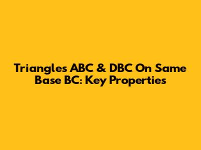 Triangles ABC & DBC On Same Base BC: Key Properties