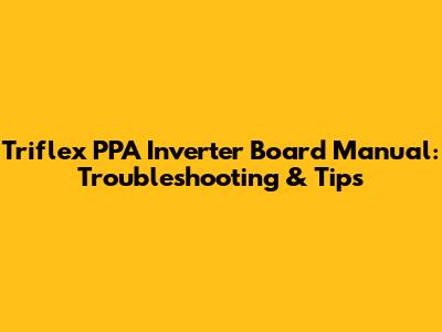 Triflex PPA Inverter Board Manual: Troubleshooting & Tips