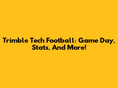Trimble Tech Football: Game Day, Stats, And More!