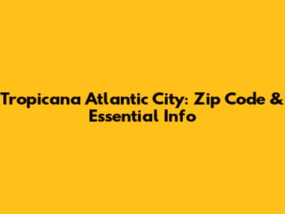 Tropicana Atlantic City: Zip Code & Essential Info