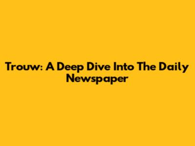 Trouw: A Deep Dive Into The Daily Newspaper